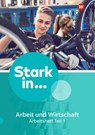 Stark in ... Arbeit und Wirtschaft 1. Arbeitsheft Teil 1 -  - 9783141450712