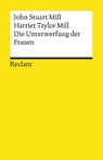 Die Unterwerfung der Frauen - John Stuart Mill ; Harriet Taylor Mill - 9783150140444