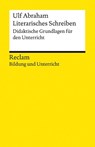 Literarisches Schreiben. Didaktische Grundlagen für den Unterricht - Ulf Abraham - 9783150140802