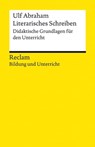 Literarisches Schreiben. Didaktische Grundlagen für den Unterricht - Ulf Abraham - 9783159618524