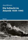 Die Schlacht im Atlantik 1939–1945 - Jörg Hillmann - 9783159623467