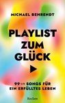 Playlist zum Glück. 99 ½ Songs für ein erfülltes Leben - Michael Behrendt - 9783159623559