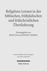Religioses Lernen in der biblischen, fruhjudischen und fruhchristlichen Uberlieferung - Beate Ego ; Helmut Merkel - 9783161485626