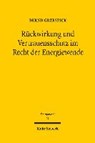 Rückwirkung und Vertrauensschutz im Recht der Energiewende - GRZESZICK,  Bernd - 9783161559709