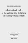 A Latin-Greek Index of the Vulgate New Testament and the Apostolic Fathers - Theodore A. Bergren - 9783161560248