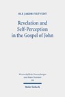 Revelation and Self-Perception in the Gospel of John - Ole Jakob Filtvedt - 9783161568282