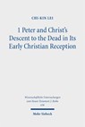 1 Peter and Christ's Descent to the Dead in Its Early Christian Reception - Chi-Kin Lei - 9783161640414