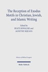 The Reception of Exodus Motifs in Christian, Jewish, and Islamic Writings - Agnethe Siquans ; Beate Kowalski - 9783161643033