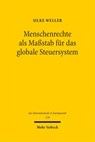 Menschenrechte als Maßstab für das globale Steuersystem - Silke Weller - 9783161648311