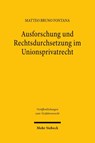 Ausforschung und Rechtsdurchsetzung im Unionsprivatrecht - Matteo Bruno Fontana - 9783162002204