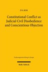 Constitutional Conflict as Judicial Civil Disobedience and Conscientious Objection - Eva Rom - 9783162003942