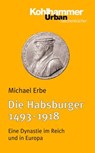 Die Habsburger (1493-1918) - Michael Erbe - 9783170118669