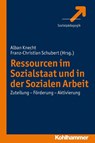 Ressourcen im Sozialstaat und in der Sozialen Arbeit - Franz-Christian Schubert ; Alban Knecht - 9783170218109