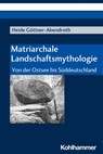 Matriarchale Landschaftsmythologie - Heide Göttner-Abendroth - 9783170223363