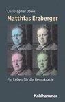 Matthias Erzberger - Christopher Dowe ; Reinhold Weber ; Julia Angster ; Peter Steinbach - 9783170233072