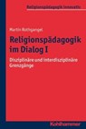 Religionspädagogik im Dialog I - Martin Rothgangel ; Rita Burrichter ; Bernhard Grümme ; Hans Mendl ; Manfred L. Pirner ; Thomas Schlag - 9783170268319