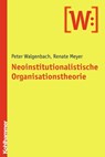 Neoinstitutionalistische Organisationstheorie - Peter Walgenbach ; Renate Meyer - 9783170270022