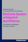 Klinische Studien erfolgreich durchführen - Alexander Schulze ; Christina Hoffmann ; Xina Grählert - 9783170274440