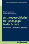 Anthroposophische Heilpädagogik in der Schule - Götz Kaschubowski ; Thomas Maschke ; Heinrich Greving - 9783170276086