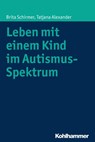 Leben mit einem Kind im Autismus-Spektrum - Brita Schirmer ; Tatjana Alexander - 9783170287679