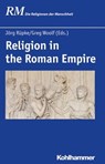 Religion in the Roman Empire - Richard Gordon ; Georgia Petridou ; Katharina Rieger ; Jörg Rüpke ; Miguel John Versluys ; Heidi Wendt ; Greg Woolf ; Rubina Raja ; William van Andringa ; Peter Antes ; Manfred Hutter - 9783170292260
