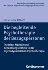 Die begleitende Psychotherapie der Bezugspersonen - Marie-Luise Althoff ; Hans Hopf ; Arne Burchartz ; Christiane Lutz - 9783170301641