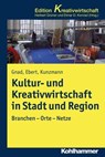 Kultur- und Kreativwirtschaft in Stadt und Region - Friedrich Gnad ; Ralf Ebert ; Elmar D. Konrad ; Herbert Grüner ; Klaus R. Kunzmann - 9783170313651