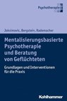 Mentalisierungsbasierte Psychotherapie und Beratung von Geflüchteten - Ljiljana Joksimovic ; Veronika Bergstein ; Jörg Rademacher - 9783170316973