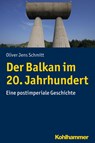 Der Balkan im 20. Jahrhundert - Oliver Jens Schmitt - 9783170318601