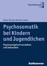 Psychosomatik bei Kindern und Jugendlichen - Dieter Bürgin ; Barbara Steck - 9783170323476
