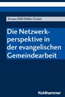 Die Netzwerkperspektive in der evangelischen Gemeindearbeit - Florian Straus ; Helga Dill ; Renate Höfer ; Wolfgang Gmür - 9783170325111