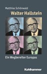 Walter Hallstein - Matthias Schönwald ; Peter Steinbach ; Julia Angster ; Reinhold Weber - 9783170331662