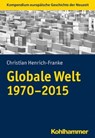 Globale Welt (1970-2015) - Christian Henrich-Franke - 9783170332508