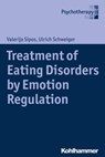 Treatment of Eating Disorders by Emotion Regulation - Valerija Sipos ; Ulrich Schweiger - 9783170332911