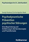 Psychodynamische Prävention psychischer Störungen - Svenja Taubner ; Corina Aguilar-Raab ; Cord Benecke ; Lilli Gast ; Marianne Leuzinger-Bohleber ; Wolfgang Mertens - 9783170334816