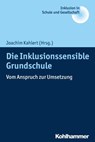 Die Inklusionssensible Grundschule - Erhard Fischer ; Ulrich Heimlich ; Joachim Kahlert ; Reinhard Lelgemann ; Birgit Grasy ; Jürgen Moosecker ; Michaela Vogt ; Klaus Zierer ; Stephan Ellinger ; Ursula Hofer ; Annette Leonhardt ; Reinhard Markowetz ; Andreas Mayer - 9783170342569