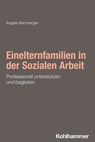 Einelternfamilien in der Sozialen Arbeit - Angela Wernberger ; Michael Domes ; Charlotte Hüppe ; Larissa Lehmann - 9783170351981
