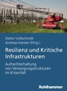 Resilienz und Kritische Infrastrukturen - Nicole Bernstein ; Tobias Brodala ; Ramian Fathi ; Dirk Freudenberg ; Frank Fiedrich ; Astrid Geschwendt ; Therese Habig ; Anja Kleinebrahn ; Robin Marterer ; Stefan Martini ; Torben Sauerland ; Patricia Magdalena Schütte ; Sylvia Steenhoek ; Matthias Ros - 9783170354364