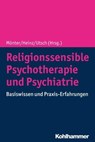 Religionssensible Psychotherapie und Psychiatrie - Susanne Ackers ; Jihad Alabdullah ; Elif Alkan Härtwig ; Peter Antes ; Hans-Jörg Assion ; Thomas Beelitz ; Lasse Brandt ; Raul Ceylan ; Joachim Demling ; John Haynes ; Angelika Heiden ; Andreas Heinz ; Beate Jakob ; Martin Kellner ; Gunther Klosinski ; Wi - 9783170356276