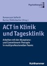 ACT in Klinik und Tagesklinik - Klaus Ackermann ; Barbara Annen ; Herbert Assaloni ; Charles Benoy ; Kerem Böge ; Christine Brancato ; Alexander Brümmerhoff ; Nicole Bührsch ; Albert Diefenbacher ; Claudia China ; Claudia Dambacher ; Marie Christine Dekoj ; Tanja Legenbauer ; Annegret D - 9783170356436