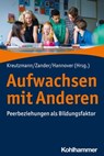 Aufwachsen mit Anderen - Belinda Berweger ; Katja Bianchy ; Hanna Dumont ; Burkhard Gniewosz ; Marvin Harks ; Elisabeth Höhne ; Linda Juang ; Philipp Jugert ; Susanne Jurkowski ; Bärbel Kracke ; Johanna Krull ; Christoph Müller ; Theresa Niemann ; Marion Reindl ; Maja Schachner ; - 9783170366824