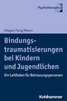 Bindungstraumatisierungen bei Kindern und Jugendlichen - Nicole Vliegen ; Ho-Shu Eileen Tang ; Patrick Meurs - 9783170371866
