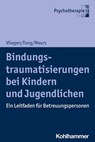 Bindungstraumatisierungen bei Kindern und Jugendlichen - Nicole Vliegen ; Ho-Shu Eileen Tang ; Patrick Meurs - 9783170371880