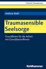 Traumasensible Seelsorge - Andreas Stahl - 9783170374560
