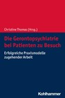 Die Gerontopsychiatrie bei Patienten zu Besuch - Christine Thomas ; Stefan Spannhorst - 9783170375512