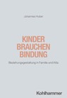 Kinder brauchen Bindung - Johannes Huber - 9783170379909