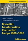 Diversität, Transformation, Kontinuität: Europa 1800-1870 - Gerold Ambrosius ; Christian Henrich-Franke - 9783170381988