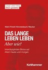 Das lange Leben leben - aber wie? - Hans-Werner Wahl ; Hans Förstl ; Ines Himmelsbach ; Elisabeth Wacker - 9783170387591