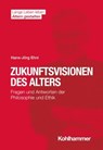 Zukunftsvisionen des Alters - Hans-Jörg Ehni ; Hans-Werner Wahl ; Hans Förstl ; Ines Himmelsbach ; Elisabeth Wacker - 9783170387676