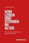 Vom Leben und Sterben im Alter - Andreas Kruse - 9783170405882